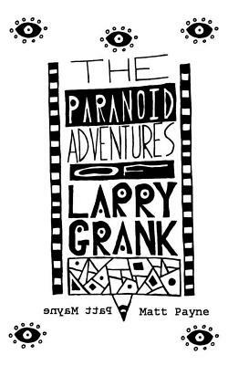 The Paranoid Adventures of Larry Grank by Matt Payne
