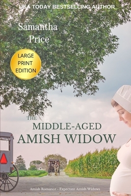 The Middle-Aged Amish Widow LARGE PRINT: Amish Romance by Samantha Price