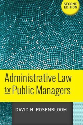 Administrative Law for Public Managers by David H. Rosenbloom