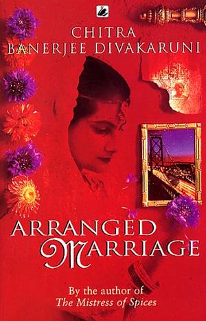 Arranged Marriage by Chitra Banerjee Divakaruni