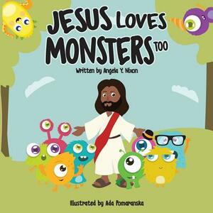 Jesus Loves Little Monsters Too: Story with Black Jesus by Angela y. Nixon