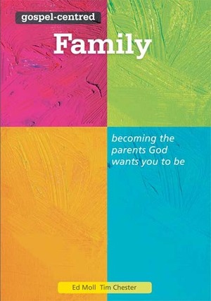 Gospel-Centred Family by Tim Chester, Ed Moll