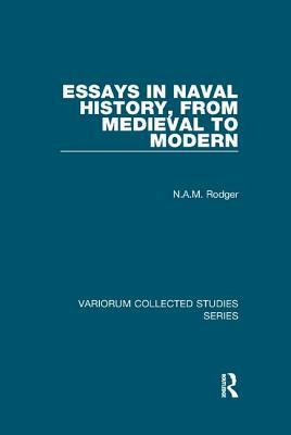 Essays in Naval History, from Medieval to Modern by N.A.M. Rodger