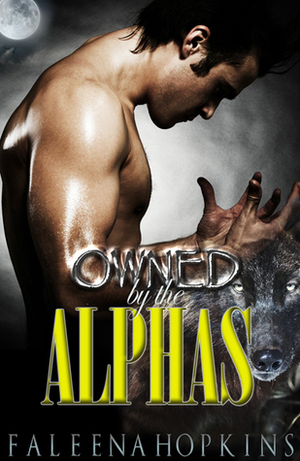 Owned By The Alphas: Part One by Faleena Hopkins