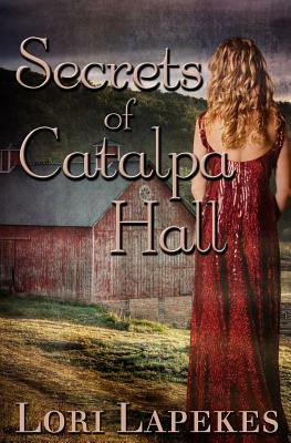 Secrets of Catalpa Hall by Lori Lapekes