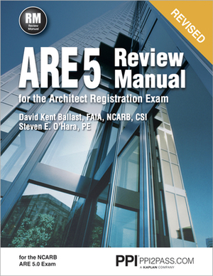 Ppi Are 5 Review Manual for the Architect Registration Exam (Revised, Paperback) - Comprehensive Review Manual for the Ncarb 5.0 Exam by David Kent Ballast, Steven E. O'Hara