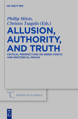 Allusion, Authority, and Truth: Critical Perspectives on Greek Poetic and Rhetorical Praxis by Phillip Mitsis, Christos Tsagalis