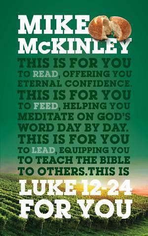 Luke 12-24 For You by Mike McKinley, Mike McKinley