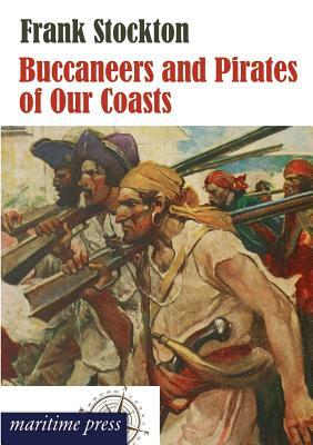 Buccaneers and Pirates of Our Coasts by Frank Stockton