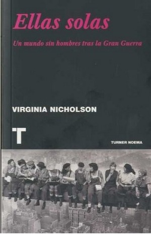 Ellas solas. Un mundo sin hombres tras la Gran Guerra by Rocío Westendorp Plaza, Virginia Nicholson