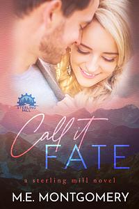 Call it Fate by M.E. Montgomery, M.E. Montgomery