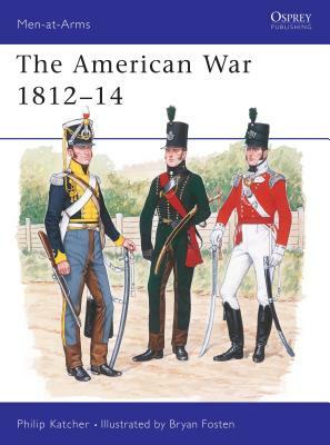 The American War 1812-14 by Philip Katcher