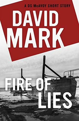 Fire of Lies by David Mark