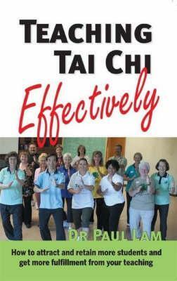 Teaching Tai Chi Effectively by Paul Lam