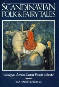 Scandinavian Folk & Fairy Tales: Tales From Norway, Sweden, Denmark, Finland & Iceland by Claire Booss