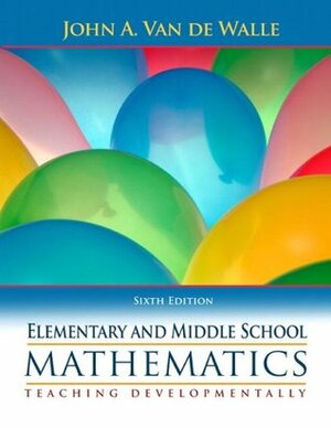 Elementary and Middle School Mathematics: Teaching Developmentally by John A. Van de Walle