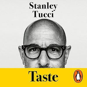 Taste: My Life Through Food by Stanley Tucci