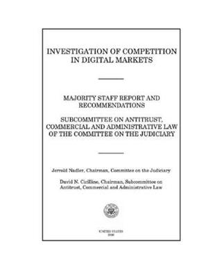 INVESTIGATION of COMPETITION in DIGITAL MARKETS: MAJORITY STAFF REPORT and RECOMMENDATIONS by United States Congres, United States House of Representatives, Committee on the Judiciary