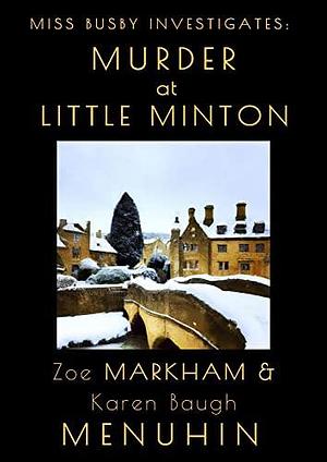 Murder at Little Minton by Zoe Markham, Karen Baugh Menuhin, Karen Baugh Menuhin