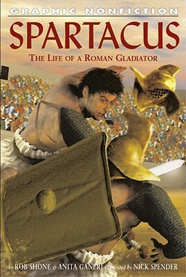 Spartacus: The Life of a Roman Gladiator by Anita Ganeri, Rob Shone