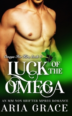 Luck of the Omega: M/M Non Shifter MPreg Romance by Aria Grace