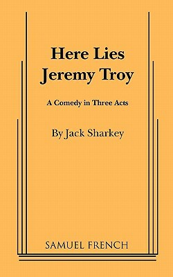 Here Lies Jeremy Troy by Jack Sharkey