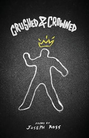 Crushed & Crowned by Joseph Ross