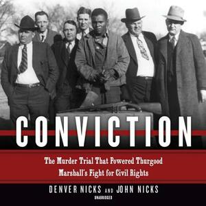 Conviction: The Murder Trial That Powered Thurgood Marshall's Fight for Civil Rights by John Nicks, Denver Nicks