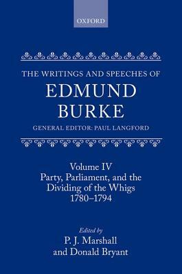 The Writings and Speeches of Edmund Burke: Volume IV: Party, Parliament, and the Dividing of the Whigs, 1780-1794 by Paul Langford