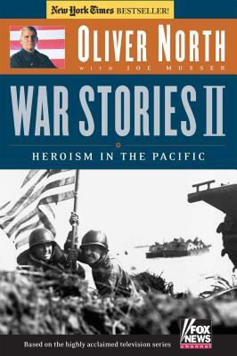 War Stories II: Heroism in the Pacific [With DVD] by Joe Musser, Oliver North