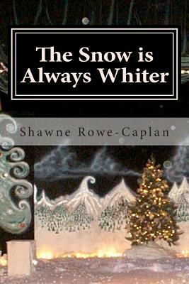 The Snow is Always Whiter: A Winter Play for All Age Groups by Shawne Rowe-Caplan, David Rowe-Caplan