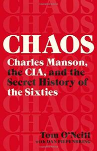 Chaos: Charles Manson, the CIA, and the Secret History of the Sixties by Tom O'Neill