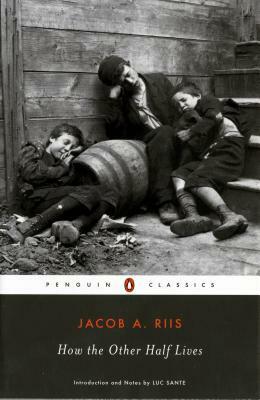 How the Other Half Lives by Lucy Sante, Jacob A. Riis