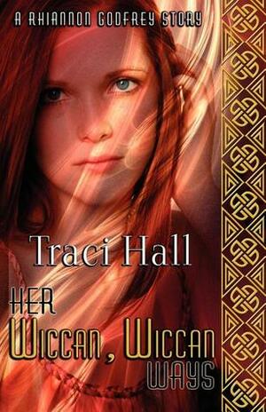 Her Wiccan, Wiccan Ways by Traci E. Hall, Traci Hall