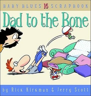 Dad To The Bone, Baby Blues Scrapbook #16 by Rick Kirkman, Jerry Scott