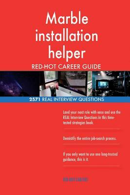 Marble installation helper RED-HOT Career Guide; 2571 REAL Interview Questions by Red-Hot Careers