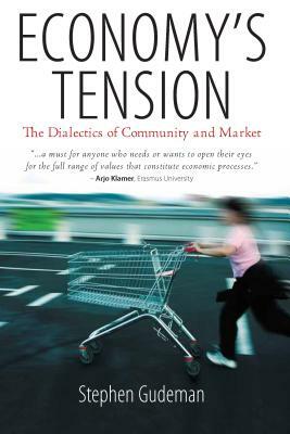 Economy's Tension: The Dialectics of Community and Market by Stephen Gudeman