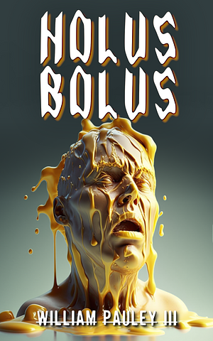 Holus Bolus by William Pauley III