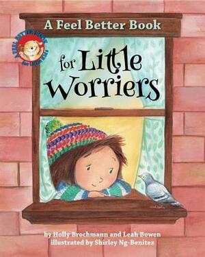 A Feel Better Book for Little Worriers by Holly Brochmann, Leah Bowen