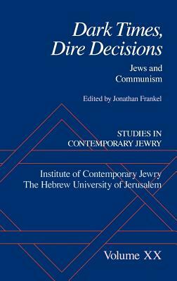 Dark Times, Dire Decisions: Jews and Communism by 