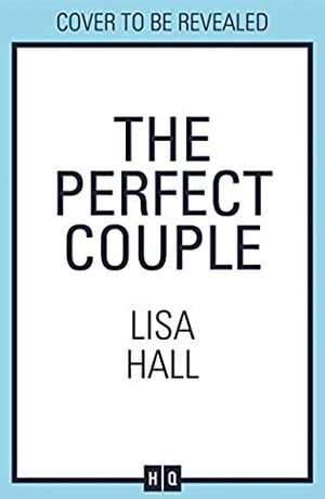 The Perfect Couple: The most gripping psychological thriller of 2020 from bestselling author of books like The Party and Have You Seen Her by Lisa Hall