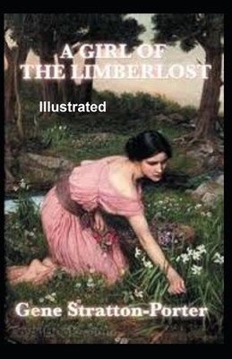 A Girl of the Limberlost Illustrated by Gene Stratton-Porter