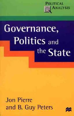 Governance, Politics and the State by Jon Pierre, B. Guy Peters