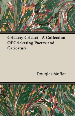 Crickety Cricket - A Collection of Cricketing Poetry and Caricature by Douglas Moffat