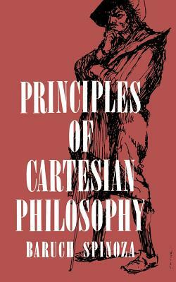 Principles of Cartesian Philosophy with Metaphysical Thoughts & Lodewijk Meyer's Inaugural Dissertation by Baruch Spinoza