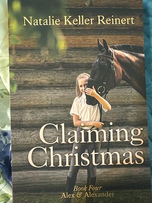 Claiming Christmas (Alex &amp; Alexander: Book Four) by Natalie Keller Reinert