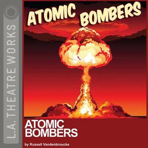 Atomic Bombers by Russell Vandenbroucke