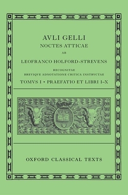 Aulus Gellius: Attic Nights, Preface and Books 1-10 (Auli Gelli Noctes Atticae: Praefatio Et Libri I-X) by Leofranc Holford-Strevens