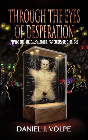 Through the Eyes of Desperation: The Black Version by Daniel J. Volpe