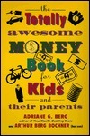 The Totally Awesome Money Book for Kids and Their Parents by Adriane G. Berg, Arthur Berg Bochner